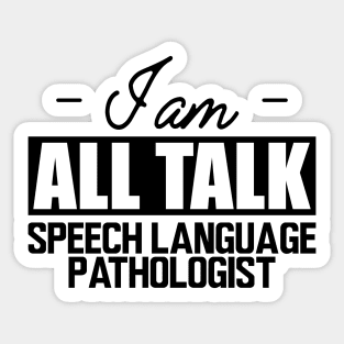 Speech Language Pathologist - I am all talk Sticker